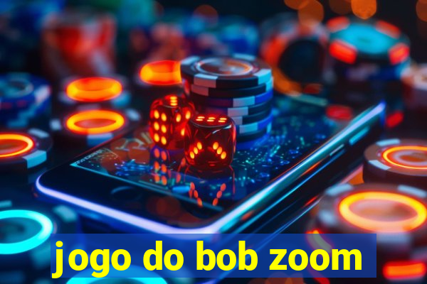 jogo do bob zoom